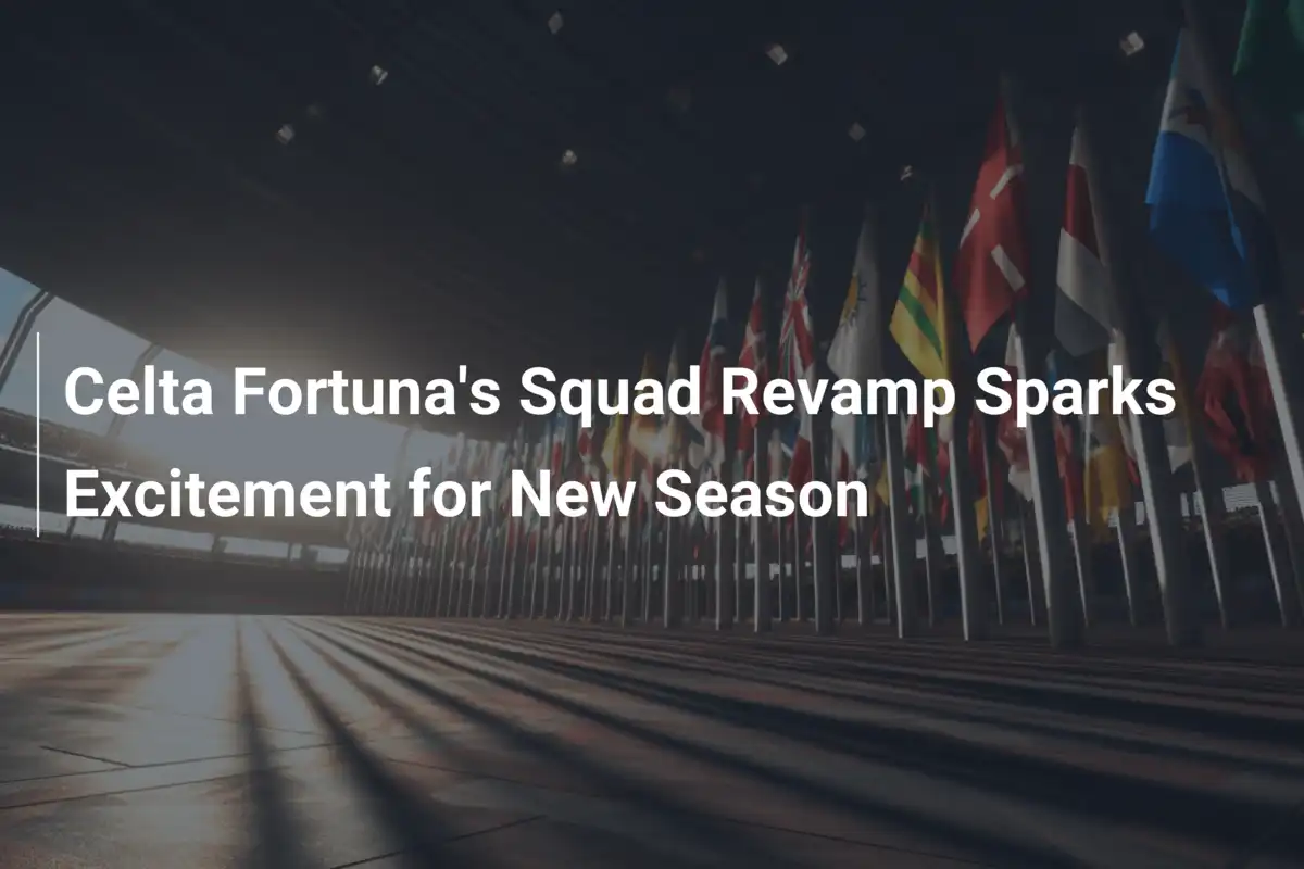 La Renovación de Celta Fortuna Enciende la Pasión para la Nueva Temporada
