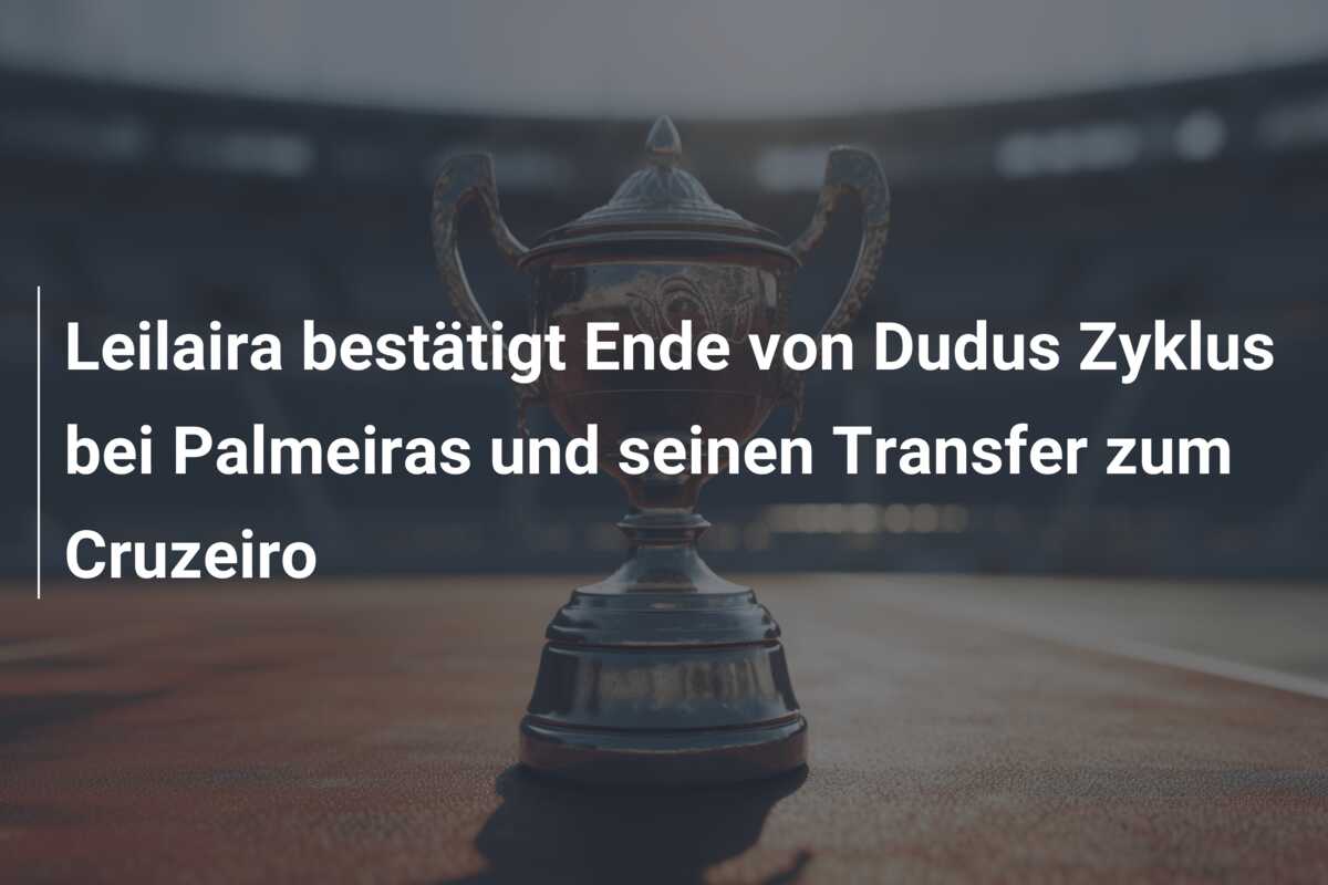 Leilaira bestätigt Ende von Dudus Zyklus bei Palmeiras und seinen Transfer zum Cruzeiro