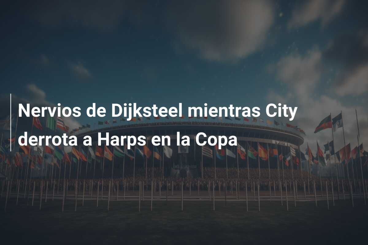 Nervios de Dijksteel mientras City derrota a Harps en la Copa