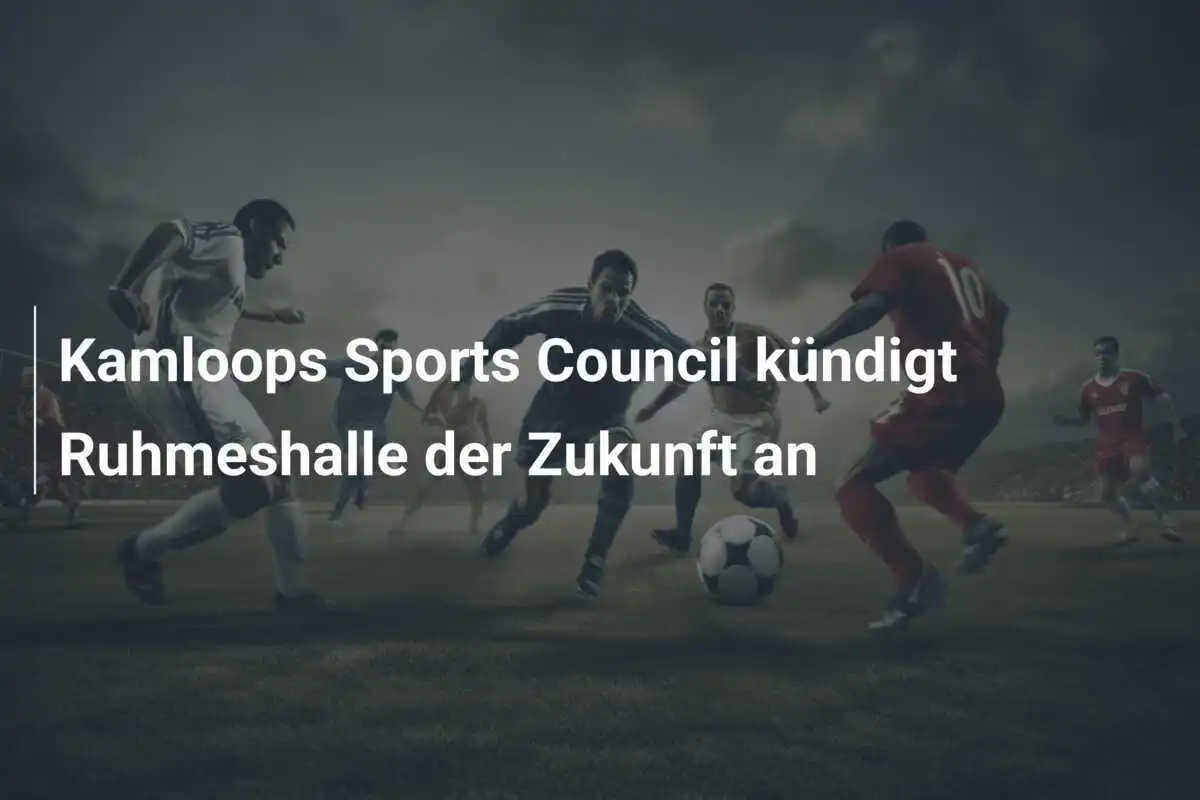 Kamloops Sports Council kündigt Ruhmeshalle der Zukunft an