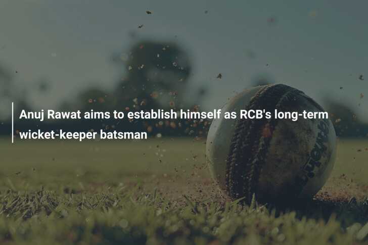 Anuj Rawat aims to establish himself as RCB's long-term wicket-keeper ...