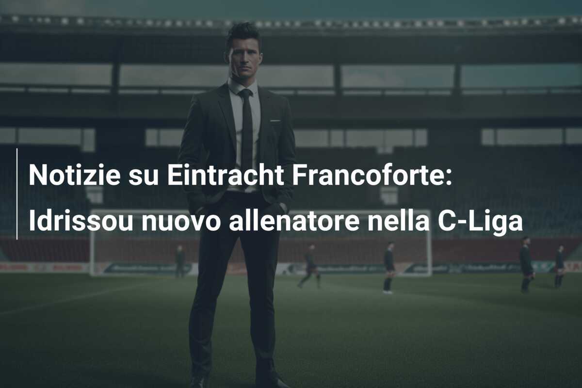 Notizie su Eintracht Francoforte: Idrissou nuovo allenatore nella C-Liga