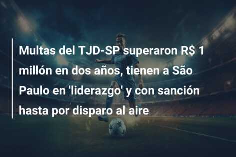 Multas del TJD-SP superaron R$ 1 millón en dos años, tienen a São Paulo en ‘liderazgo’ y con sanción hasta por disparo al aire