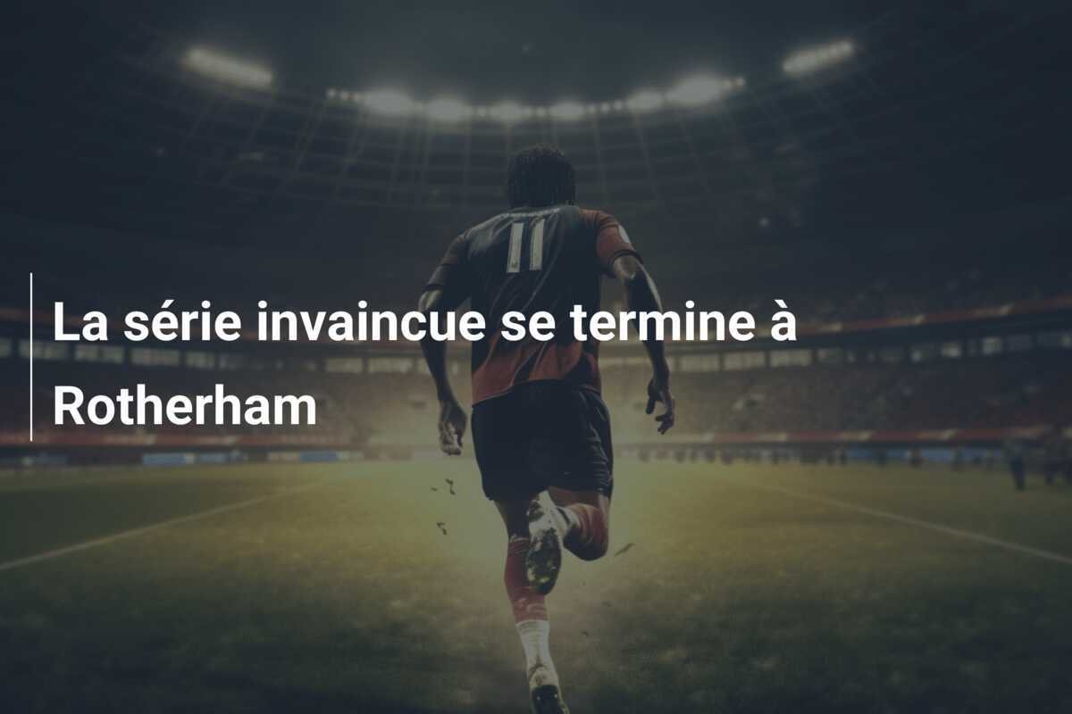 La série invaincue se termine à Rotherham