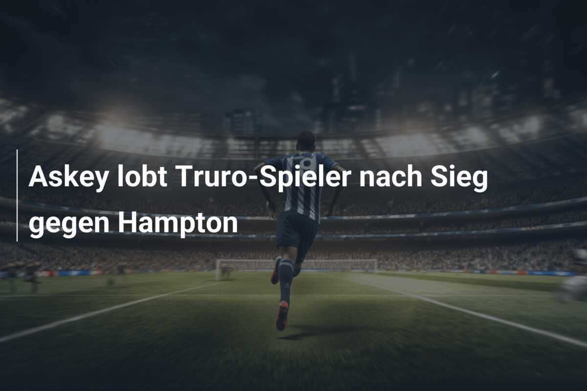 Askey lobt Truro-Spieler nach Sieg gegen Hampton