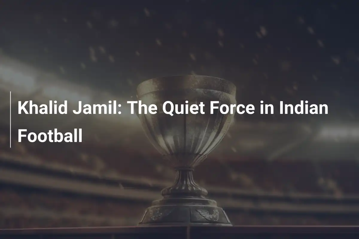 Khalid Jamil: La Forza Silenziosa del Calcio Indiano