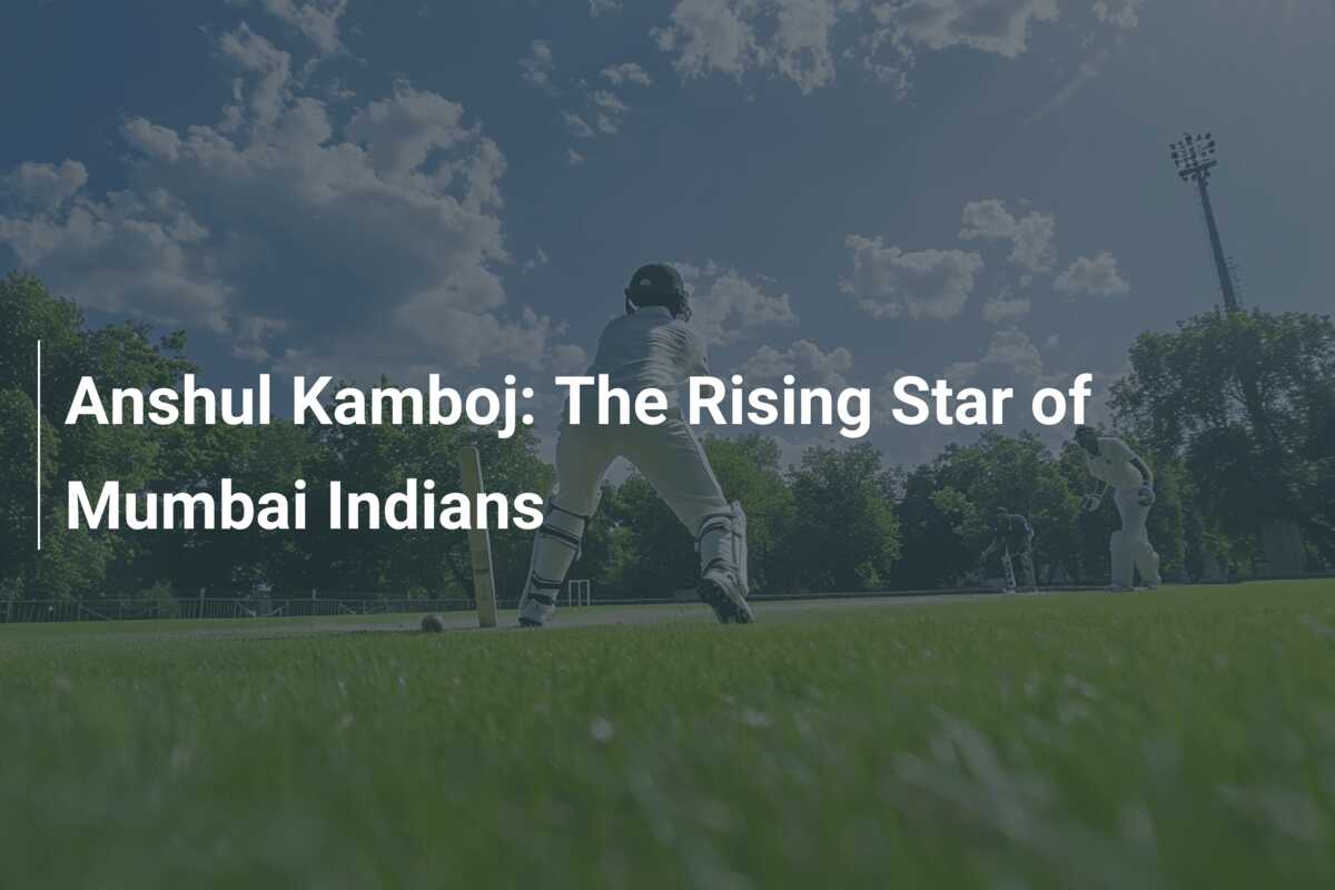 Anshul Kamboj: The Rising Star of Mumbai Indians - azscore.com