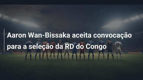 Aaron Wan-Bissaka aceita convocação para a seleção da RD do Congo
