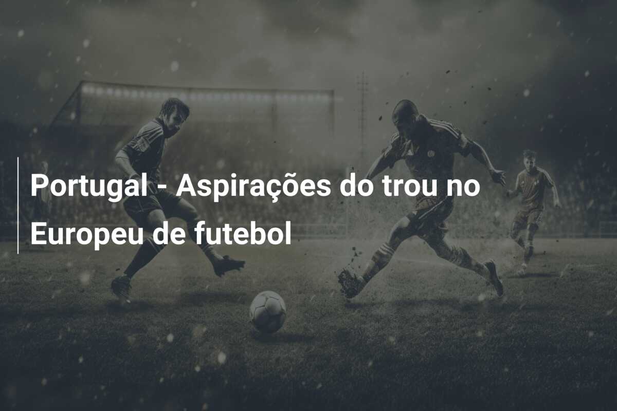Portugal – Aspirações do trou no Europeu de futebol