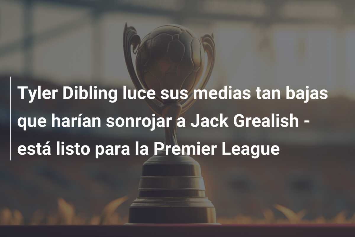 Tyler Dibling luce sus medias tan bajas que harían sonrojar a Jack Grealish - está listo para la Premier League