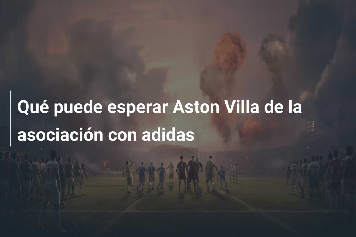 Qué puede esperar Aston Villa de la asociación con adidas