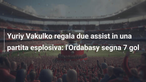 Yuriy Vakulko regala due assist in una partita esplosiva: l'Ordabasy segna 7 gol
