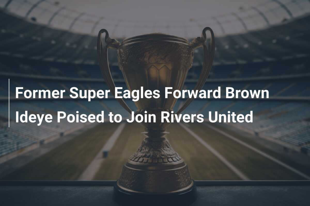 Były napastnik Super Eagles, Brown Ideye, bliski dołączenia do Rivers United