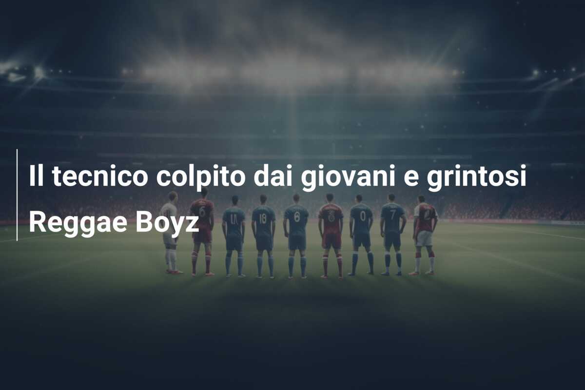 Il tecnico colpito dai giovani e grintosi Reggae Boyz