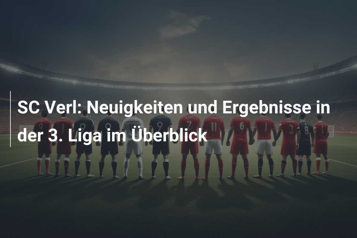 SC Verl: Neuigkeiten und Ergebnisse in der 3. Liga im Überblick