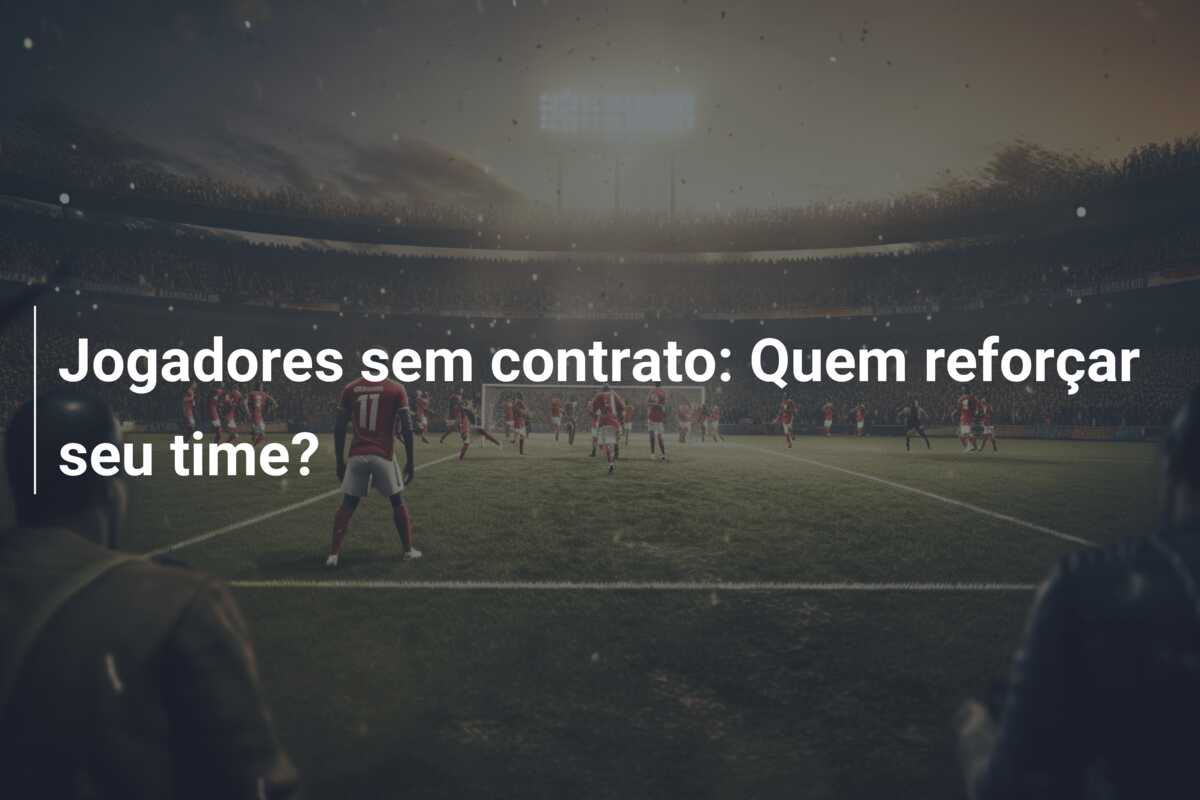 Jogadores sem contrato: Quem reforçar seu time?