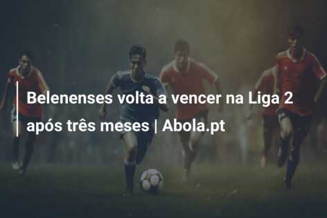 Belenenses volta a vencer na Liga 2 após três meses | Abola.pt