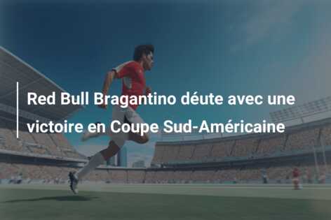 Red Bull Bragantino déute avec une victoire en Coupe Sud-Américaine
