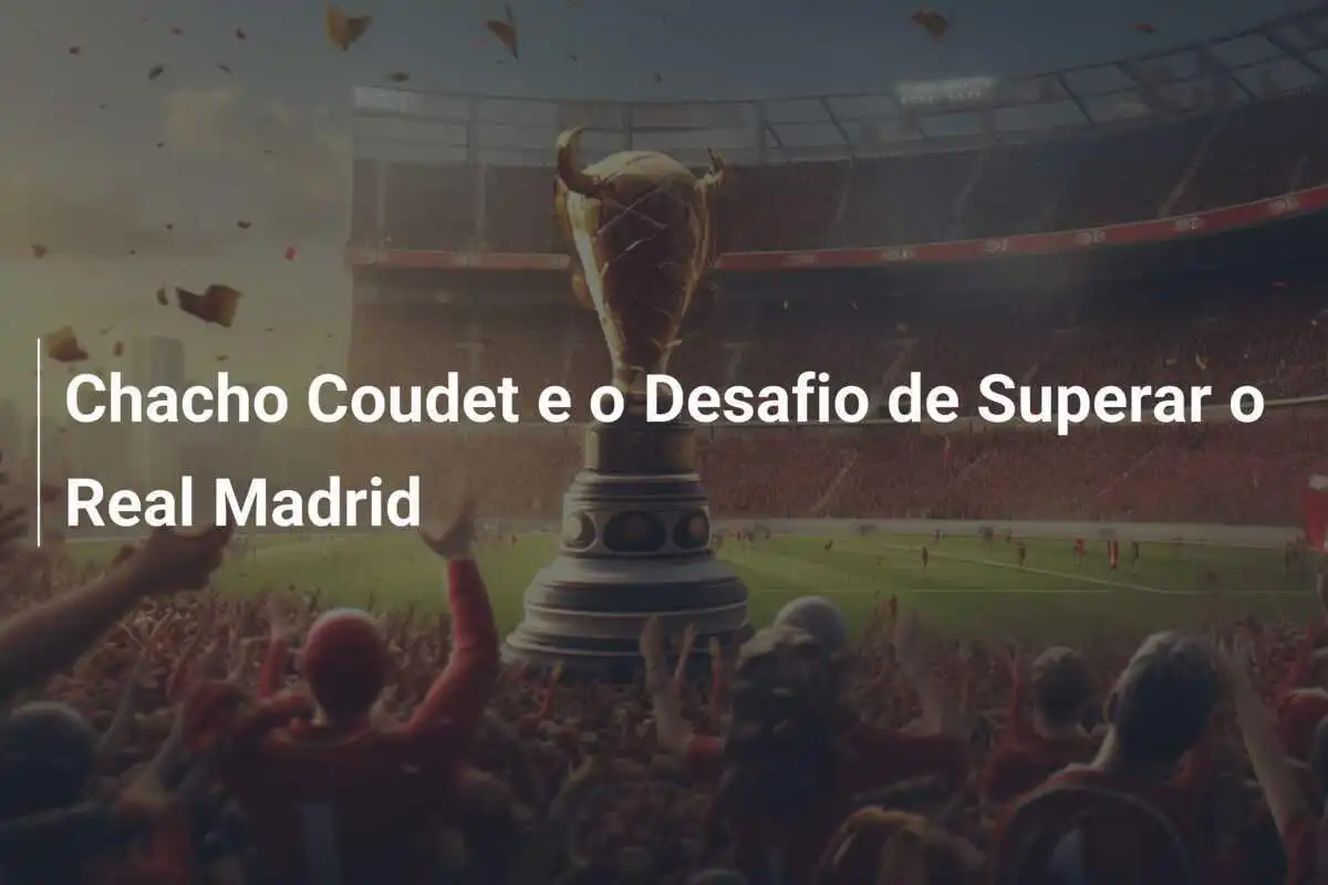 Chacho Coudet e o Desafio de Superar o Real Madrid