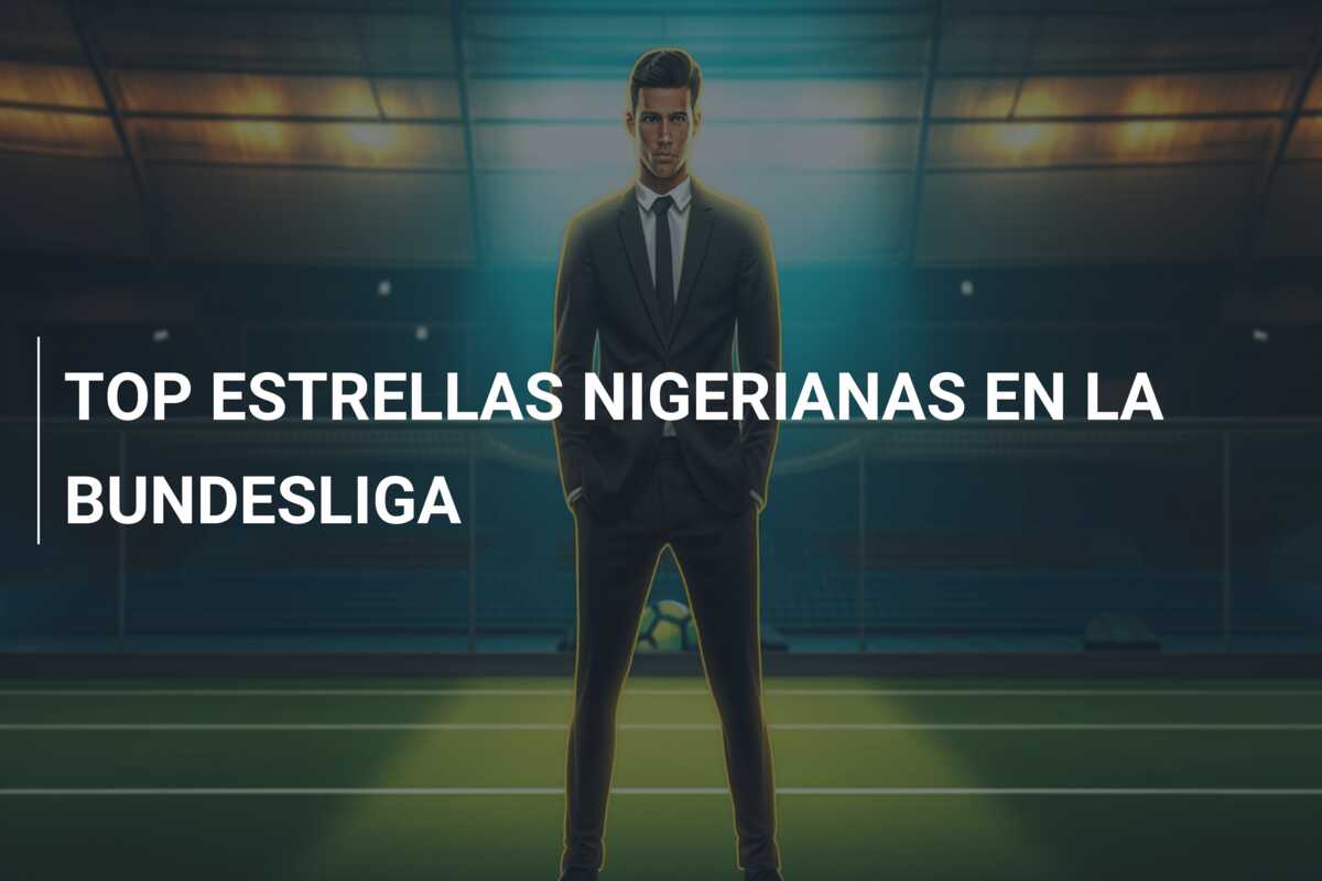 TOP  ESTRELLAS NIGERIANAS EN LA BUNDESLIGA