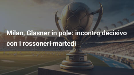 Milan, Glasner in pole: incontro decisivo con i rossoneri martedì