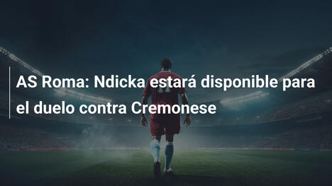 AS Roma: Ndicka estará disponible para el duelo contra Cremonese