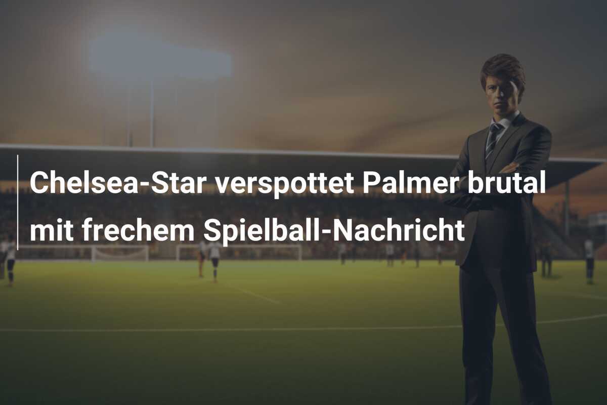 Chelsea-Star verspottet Palmer brutal mit frechem Spielball-Nachricht