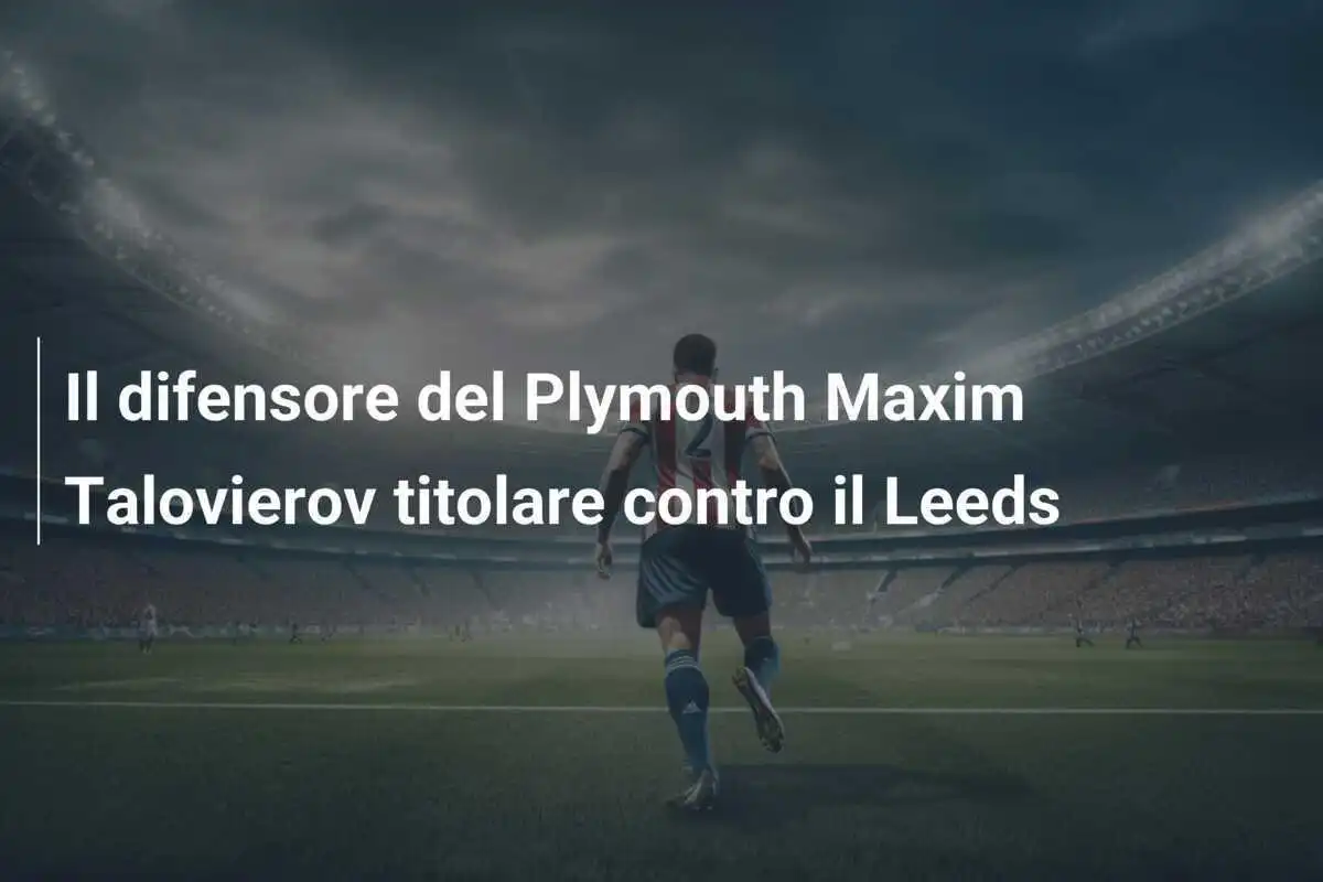 Il difensore del Plymouth Maxim Talovierov titolare contro il Leeds