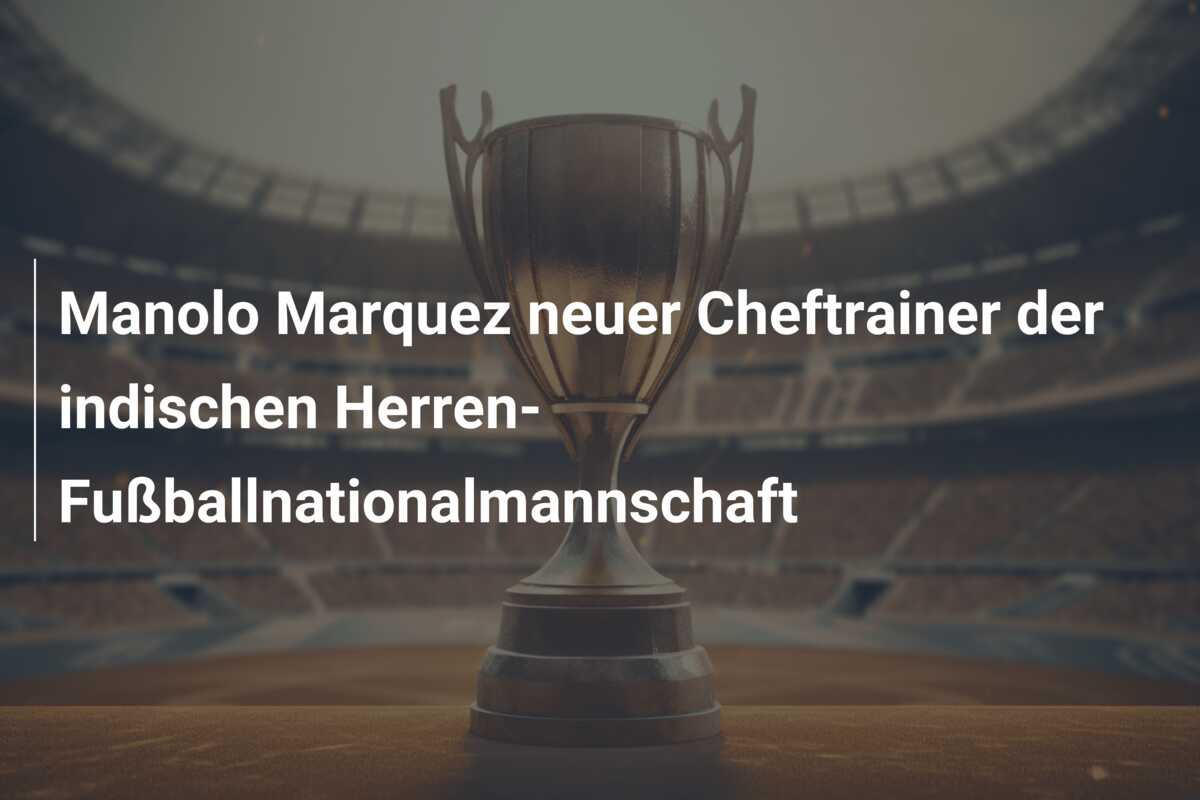 Manolo Marquez neuer Cheftrainer der indischen Herren-Fußballnationalmannschaft