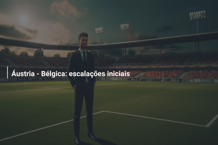 Áustria – Bélgica: escalações iniciais
