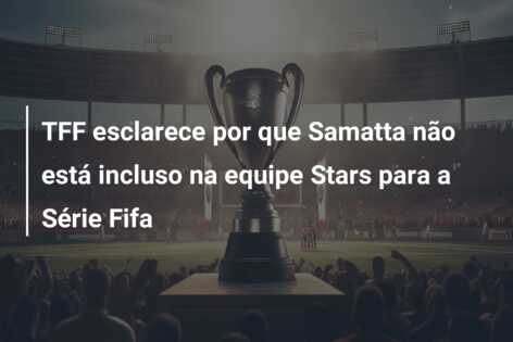 TFF esclarece por que Samatta não está incluso na equipe Stars para a Série Fifa