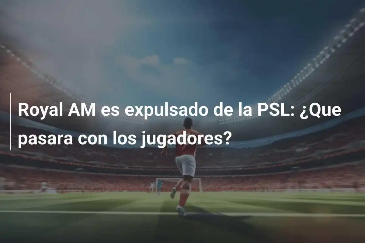 Royal AM es expulsado de la PSL: ¿Que pasara con los jugadores?