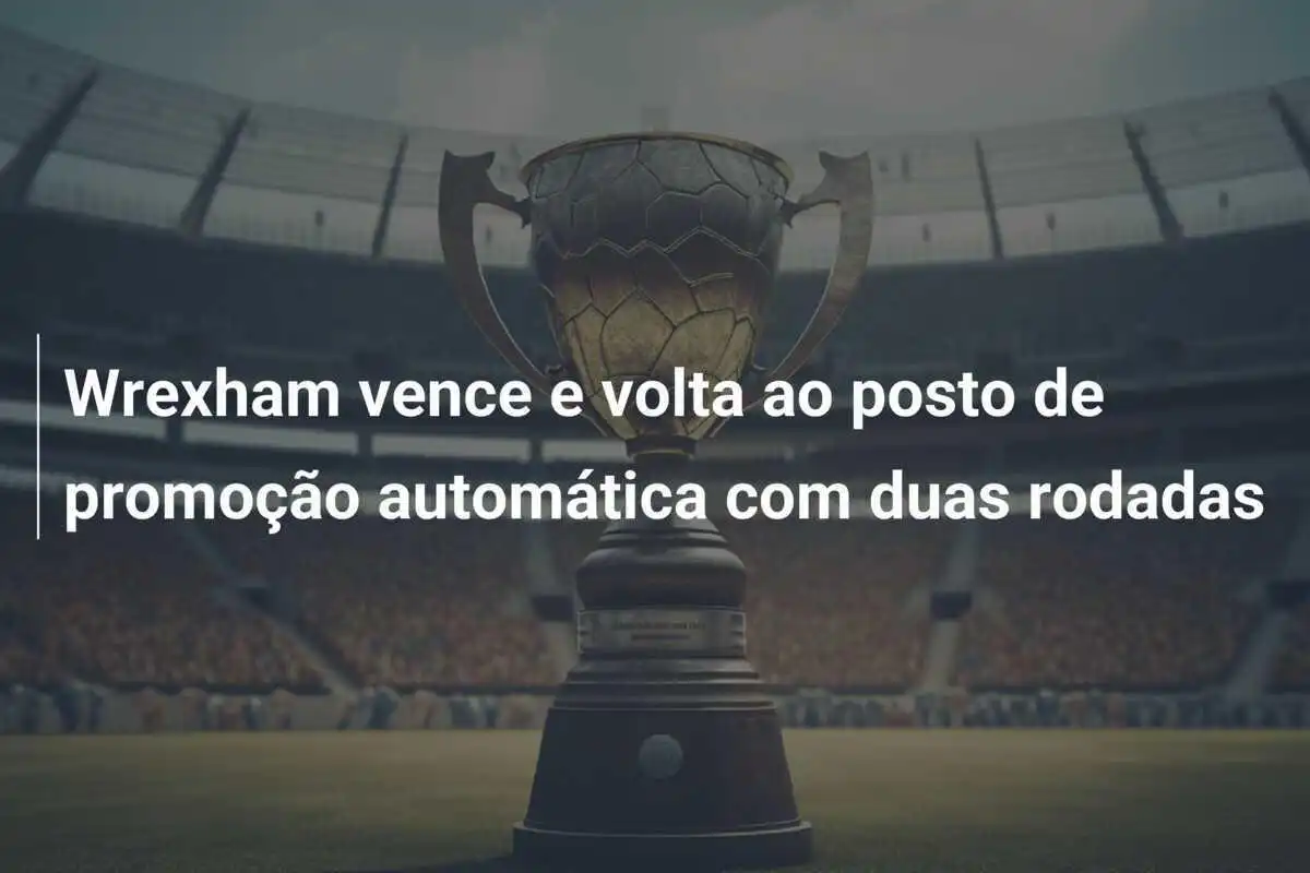 Wrexham vence e volta ao posto de promoção automática com duas rodadas