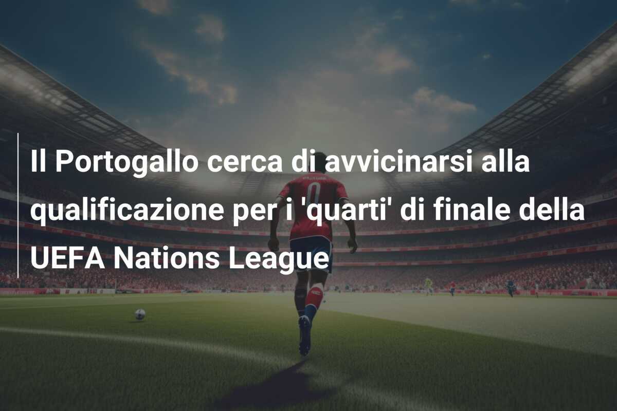 Il Portogallo cerca di avvicinarsi alla qualificazione per i 'quarti' di finale della UEFA Nations League