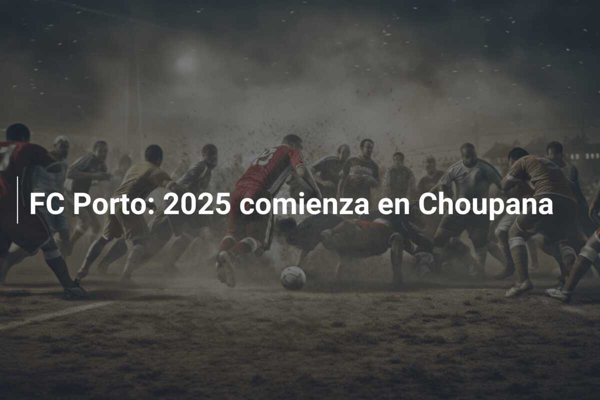 FC Porto: 2025 comienza en Choupana