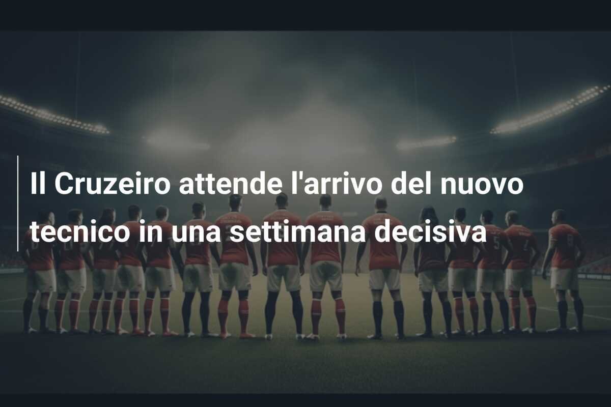 Il Cruzeiro attende l'arrivo del nuovo tecnico in una settimana decisiva