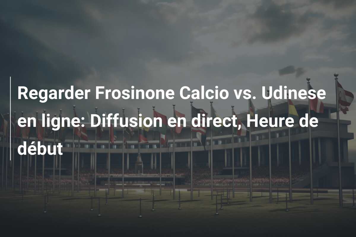 Regarder Frosinone Calcio vs. Udinese en ligne: Diffusion en direct, Heure de début