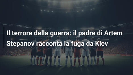 Il terrore della guerra: il padre di Artem Stepanov racconta la fuga da Kiev