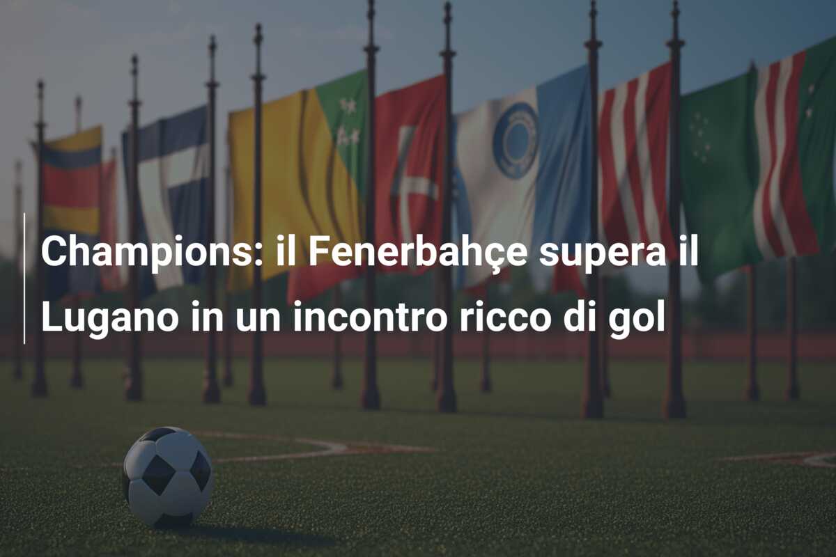 Champions: il Fenerbahçe supera il Lugano in un incontro ricco di gol