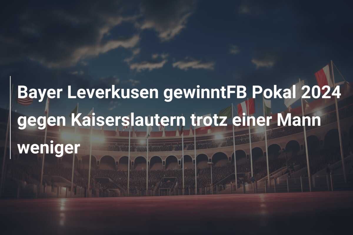 Bayer Leverkusen gewinntFB Pokal 2024 gegen Kaiserslautern trotz einer Mann weniger