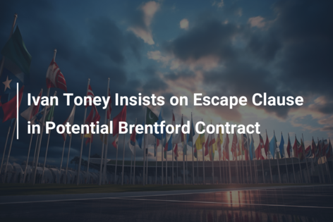Ivan Toney Insists on Escape Clause in Potential Brentford Contract