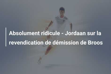 Absolument ridicule – Jordaan sur la revendication de démission de Broos