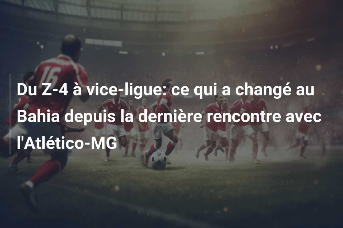 Du Z-4 à vice-ligue: ce qui a changé au Bahia depuis la dernière rencontre avec l’Atlético-MG