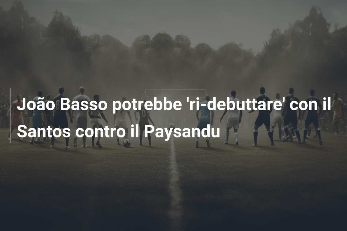 João Basso potrebbe ‘ri-debuttare’ con il Santos contro il Paysandu