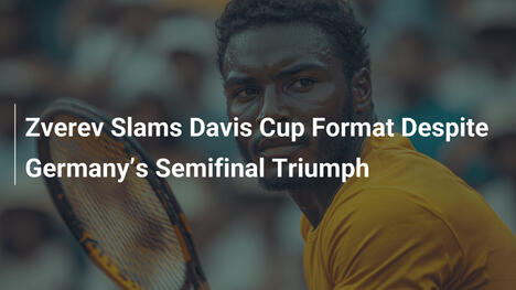 Zverev kritisiert Davis-Cup-Format trotz Halbfinalsieg