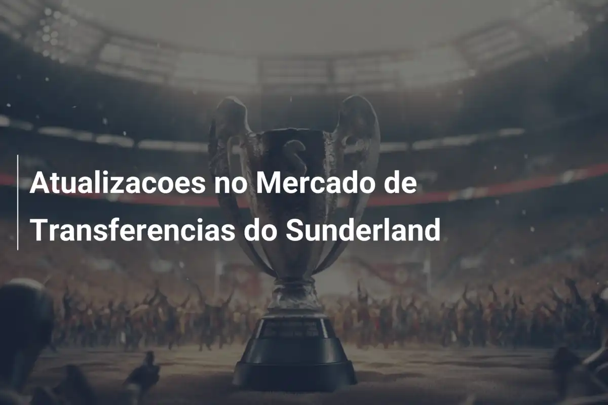 Atualizacoes no Mercado de Transferencias do Sunderland