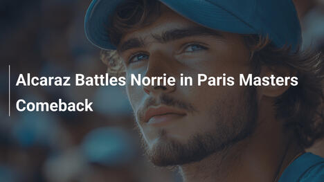 Alcaraz im Duell mit Norrie: Comeback beim Paris Masters