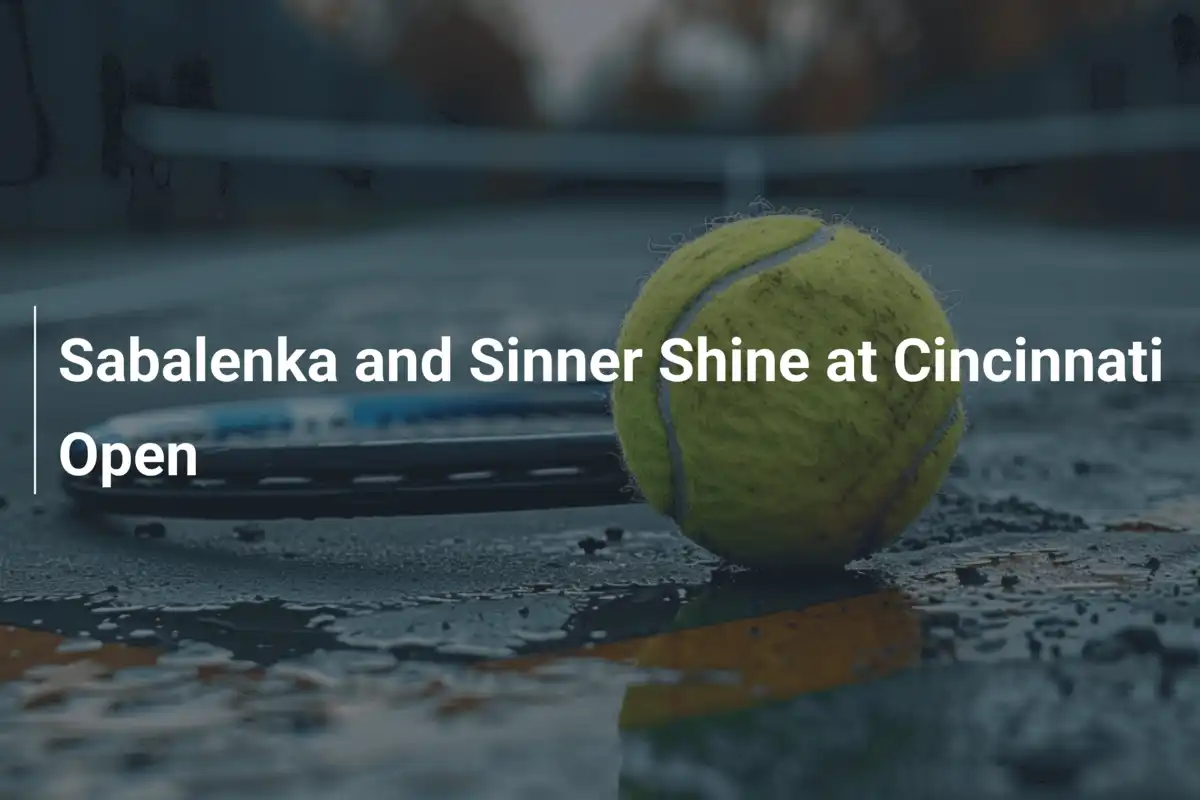 Sabalenka und Sinner glänzen beim Cincinnati Open