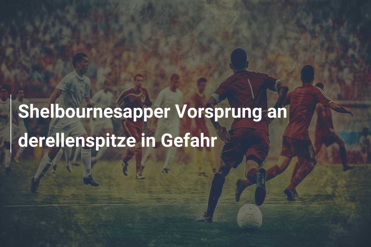 Shelbournesapper Vorsprung an derellenspitze in Gefahr