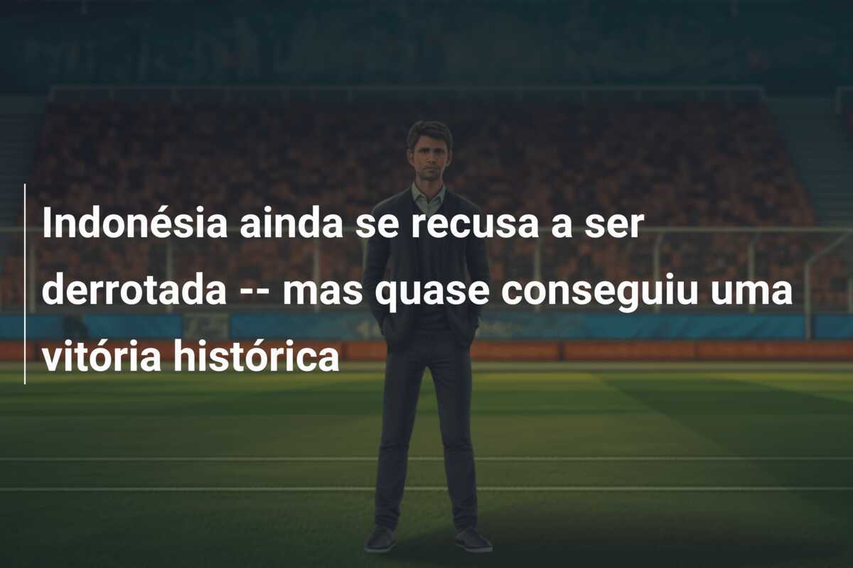 Indonésia ainda se recusa a ser derrotada -- mas quase conseguiu uma vitória histórica